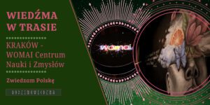 WOMAI Centrum Nauki i Zmysłów. Zwiedzanie Krakowa, Kraków w weekend. Wiedźma w trasie, zwiedzanie Polski. Co zobaczyć w Krakowie w dwa dni. Magiczne miejsca w Krakowie. Słowiańskie miejsca w Krakowie. Magiczna Małopolska.