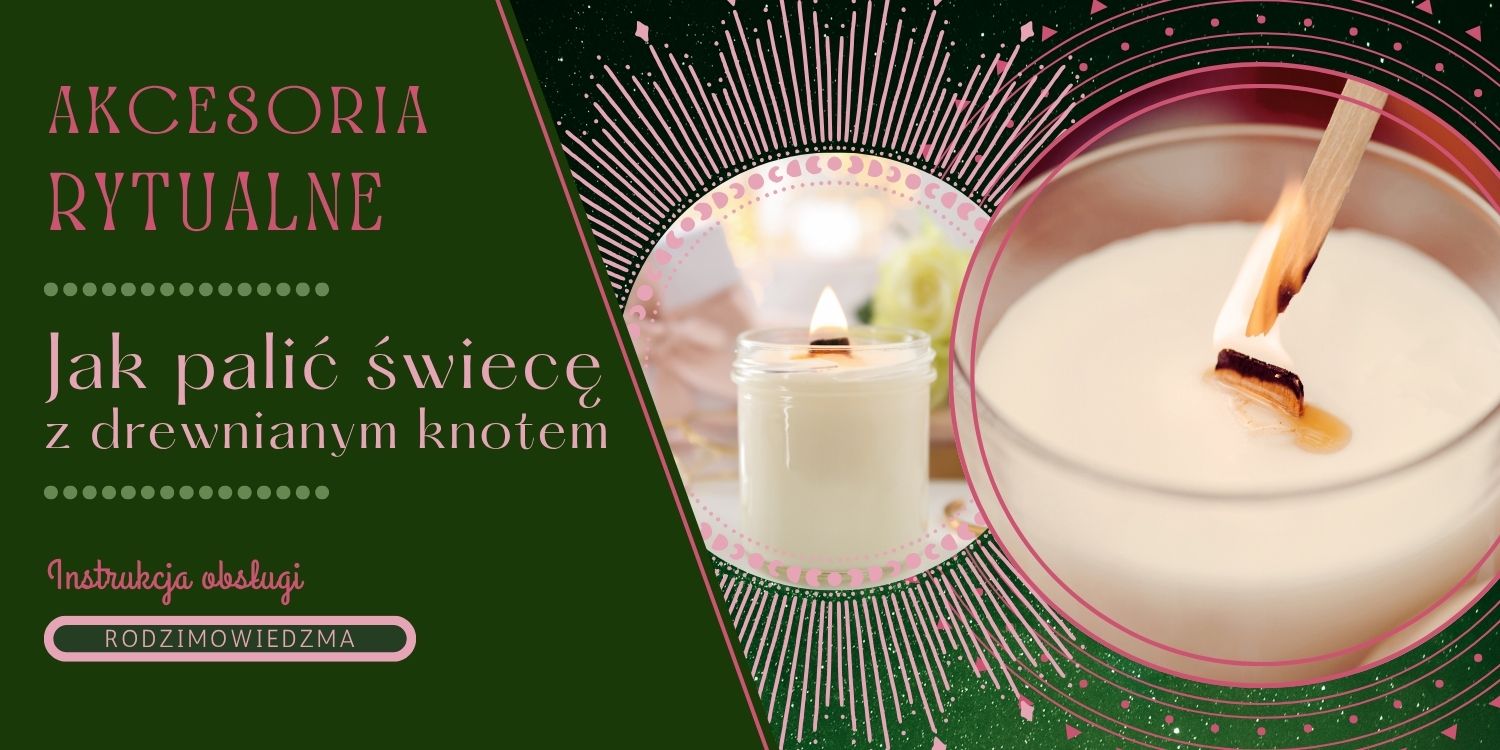 Jak palić świecę z drewnianym knotem. Rozpalanie świecy sojowej. Gaszenie świecy naturalnej. Drewniany knot. Konserwacja świecy. Przechowywanie świec.