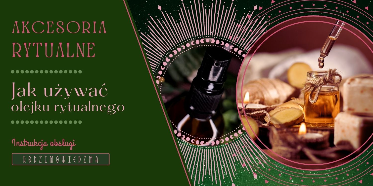 Jak używać olejku rytualnego? Instrukcja obsługi olejku rytualnego. Olejki zapachowe, olejki eteryczne akcesoria rytualne. Jak działa olejek rytualny?